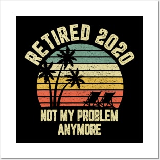 Retired 2020 Not My Problem Anymore Retirement Gift T shirt Posters and Art